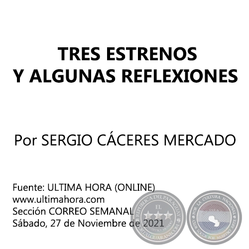 TRES ESTRENOS Y ALGUNAS REFLEXIONES - Por SERGIO CCERES MERCADO - Sbado, 27 de Noviembre de 2021